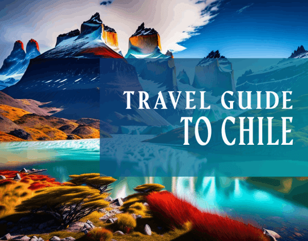 Travel Guide to Chile