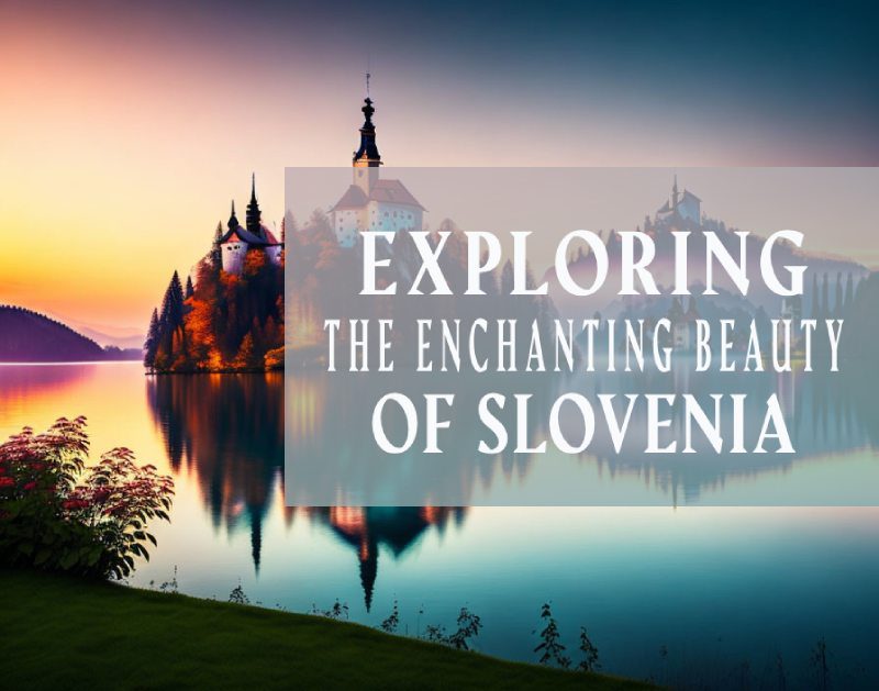 Exploring the Enchanting Beauty of Slovenia