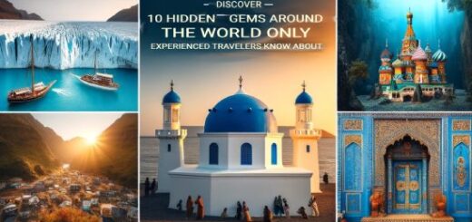 Discover 10 Hidden Gems Around the World Only Experienced Travelers Know About
